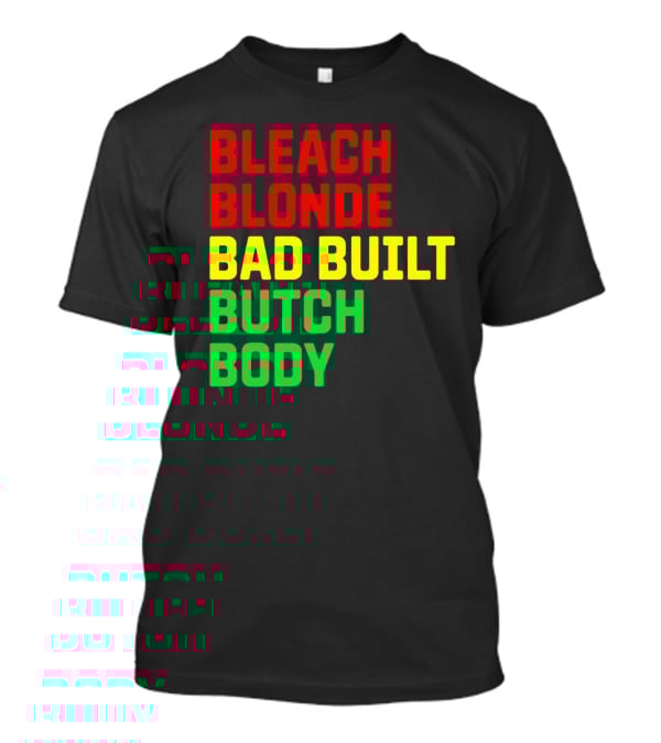 Lovedoveclarke Bleach Blonde Bad Built Butch Body T-Shirt