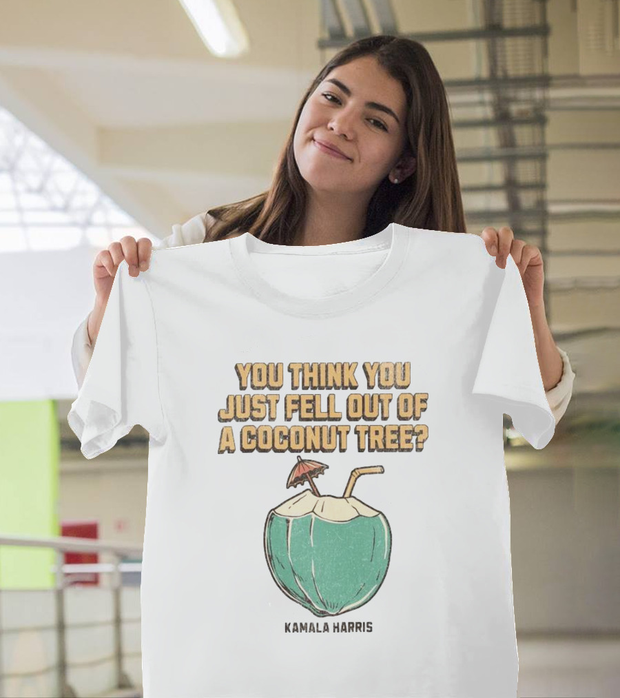 You Think You Just Fell Out Of A Coconut Tree Kamala Harris Retro Style Coconut Drink T-Shirt