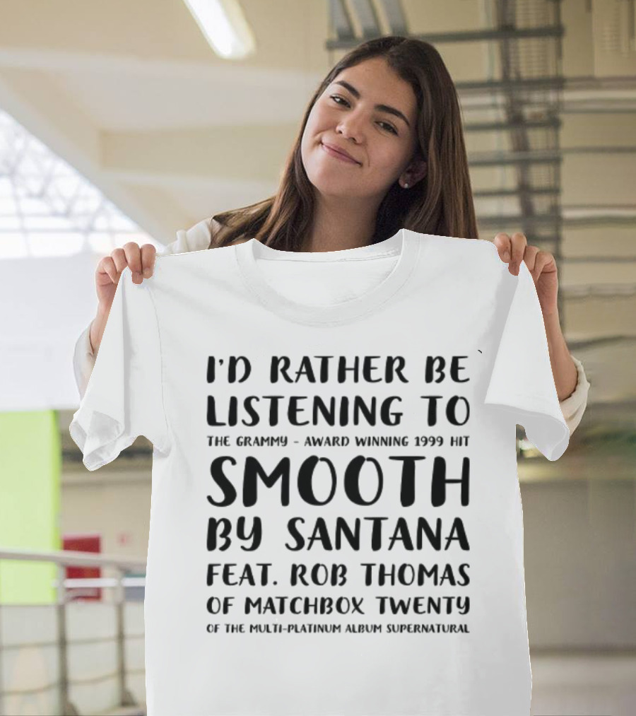 I'd Rather Be Listening to the Grammy-Award Winning 1999 Hit Smooth by Santana feat. Rob Thomas of Matchbox Twenty from the Multi-Platinum Album Super