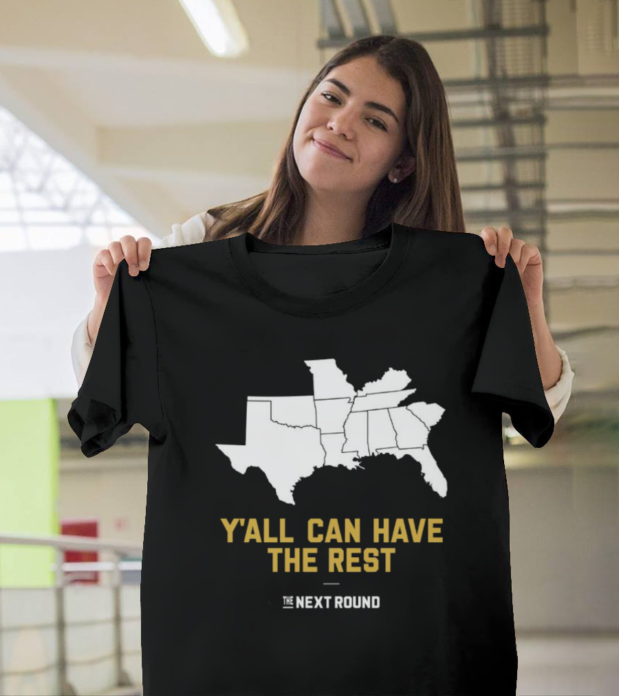 Y’all Can Have The Rest The Next Round Map T-Shirt
