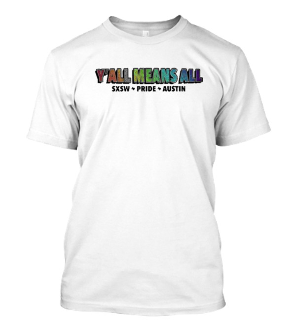 Y’all Means All 2024 SXSW Pride Austin T-Shirt