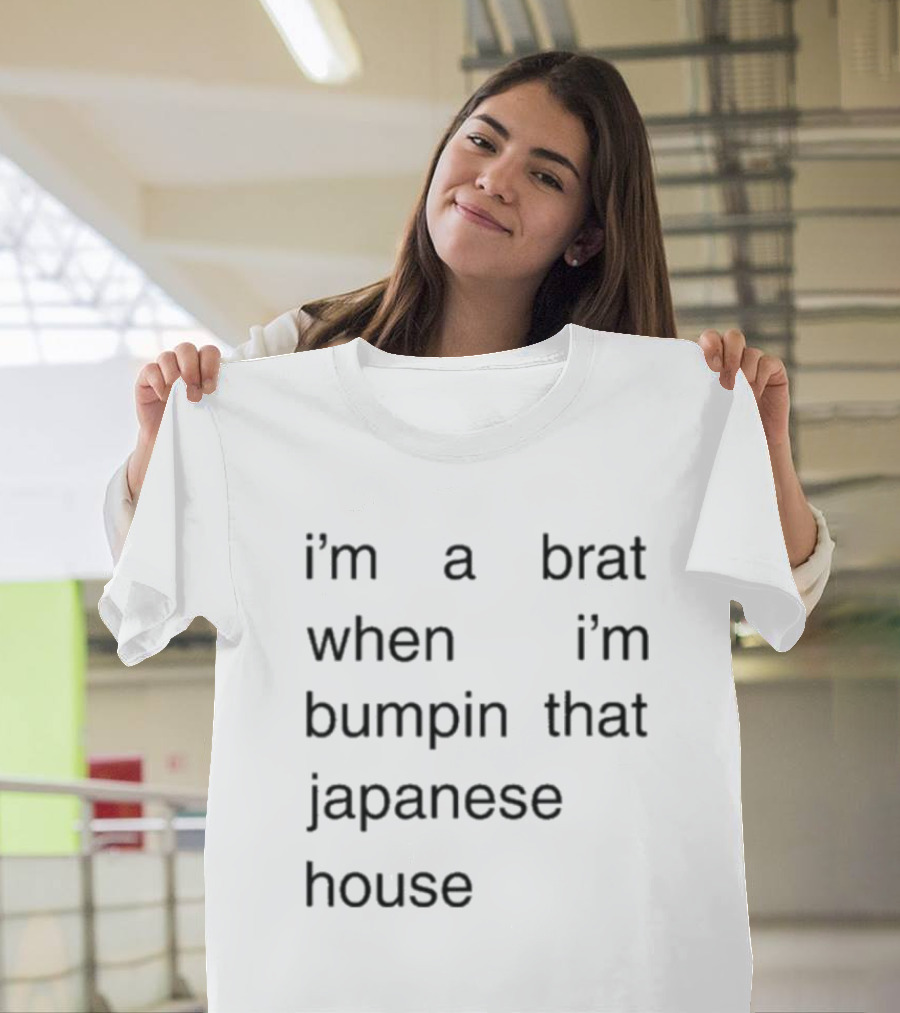 I'm a Brat When I'm Bumpin That Japanese House Amber Bain T-Shirt