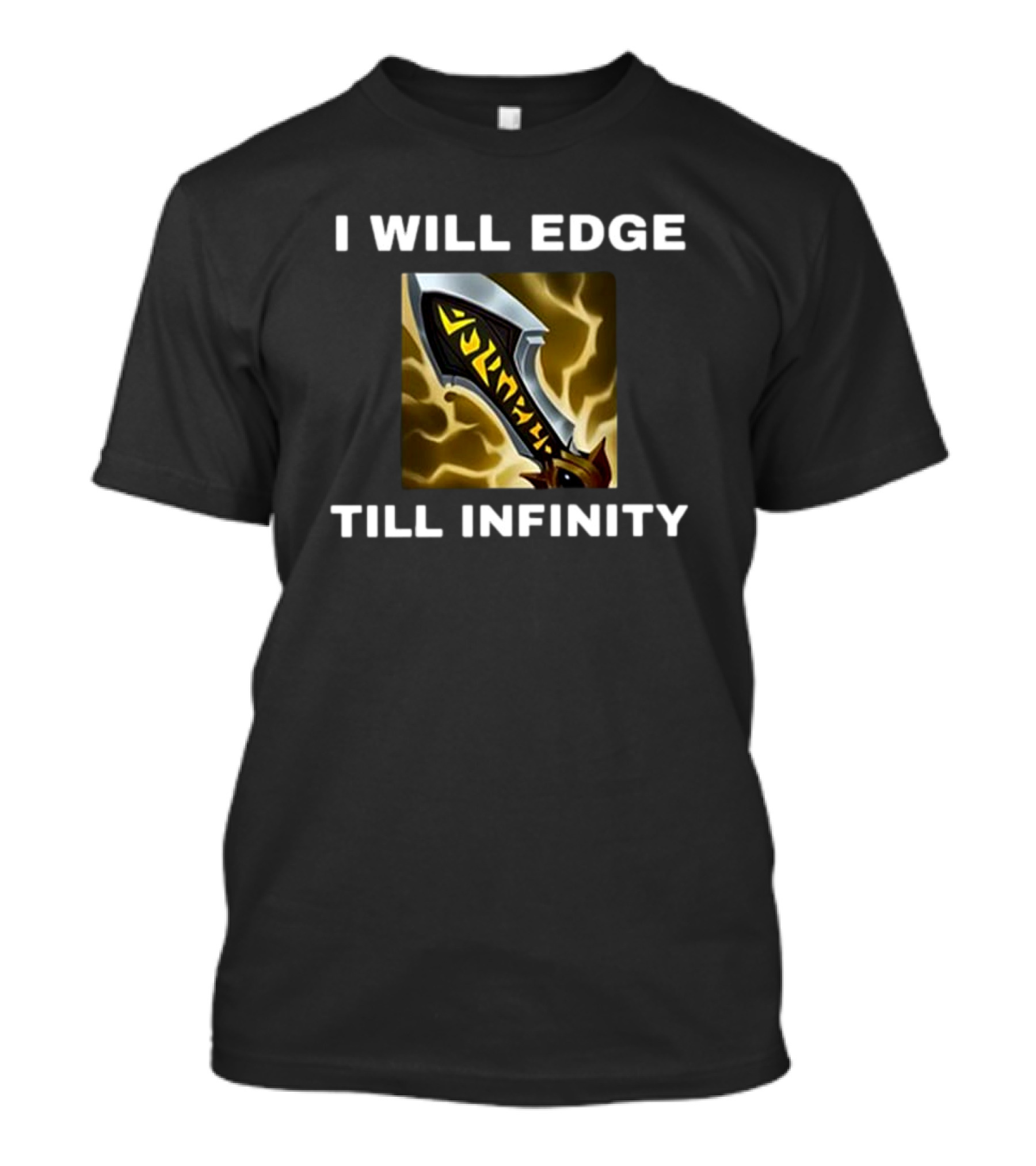 I Will Edge Till Infinity League Of Legends Infinity Edge Sword T-Shirt