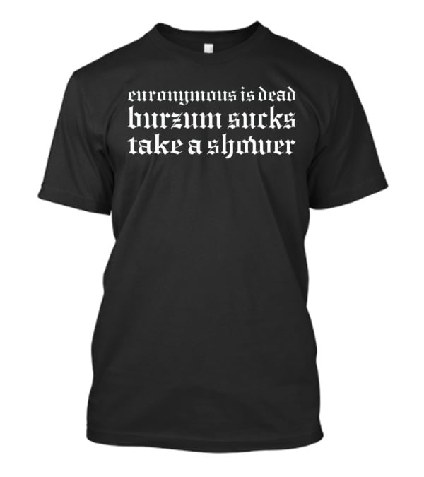 Euronymous Is Dead Burzum Sucks Take A Shower Metal T-Shirt