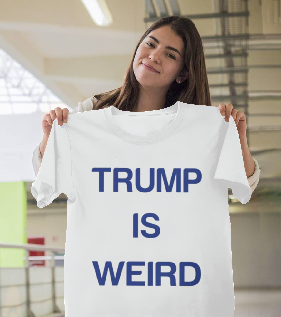 Trump Is Weird T-Shirt
