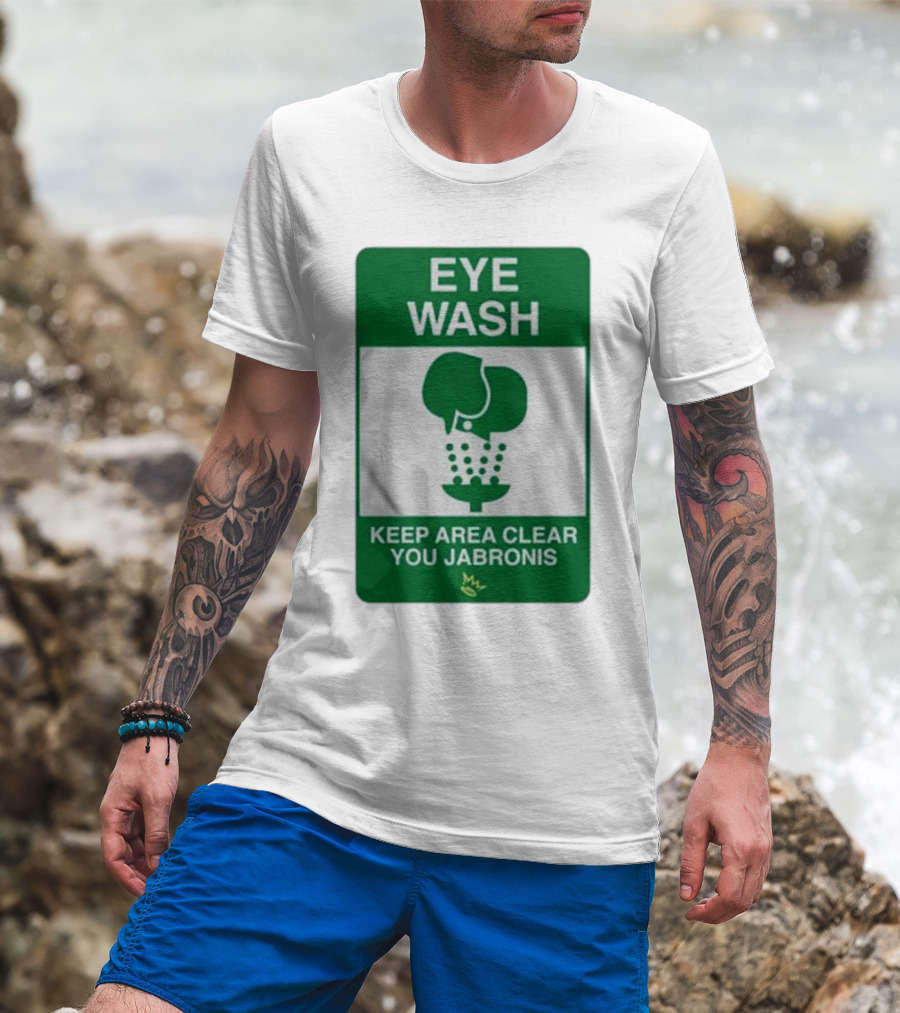 Eye Wash Keep Area Clear You Jabronis Sign With Safety Icon On Green Background T-Shirt