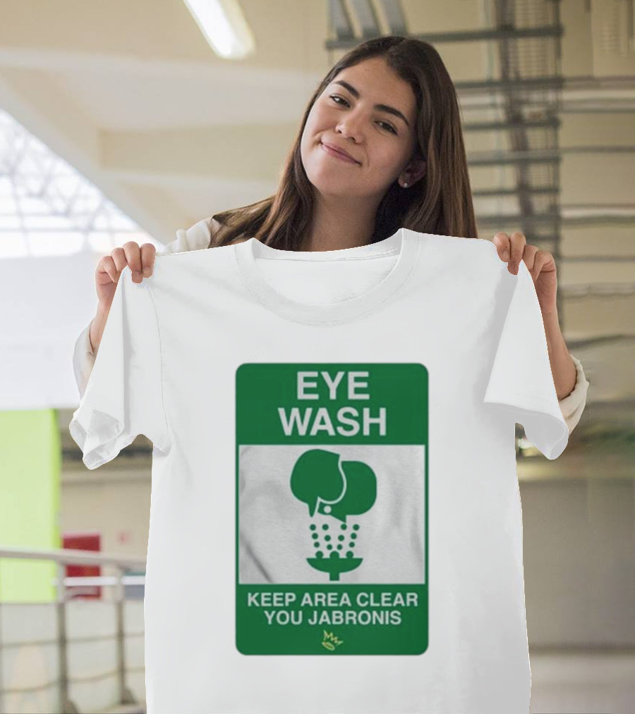 Eye Wash Keep Area Clear You Jabronis Sign with Safety Icon on Green Background T-Shirt