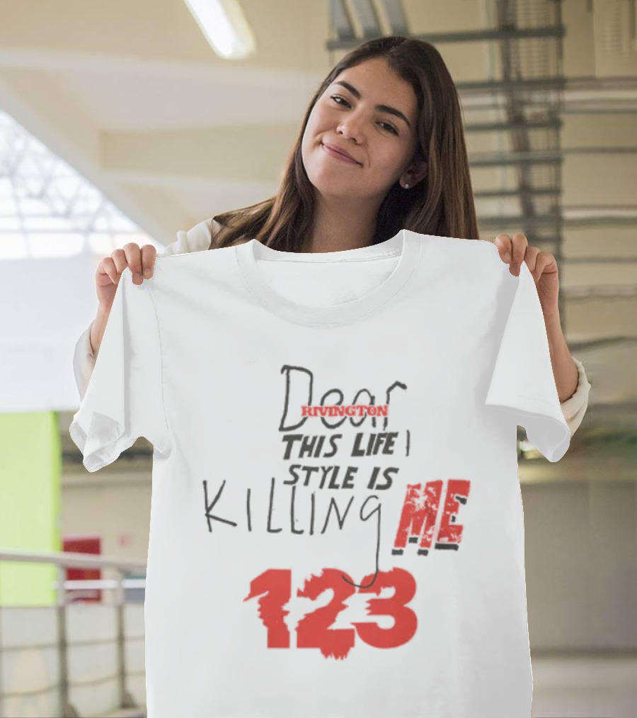 Dear Rivington This Life Style Is Killing Me 123 T-Shirt