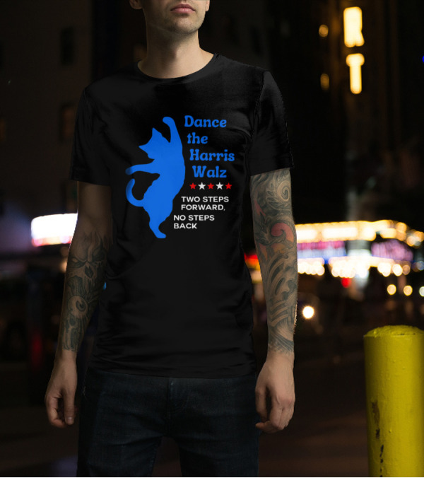 Dance The Harris Walz Two Steps Forward No Steps Back Cat White And Red Stars T-Shirt