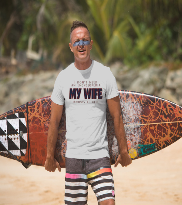 I Don’t Need An Encyclopedia My Wife Knows It All T-Shirt