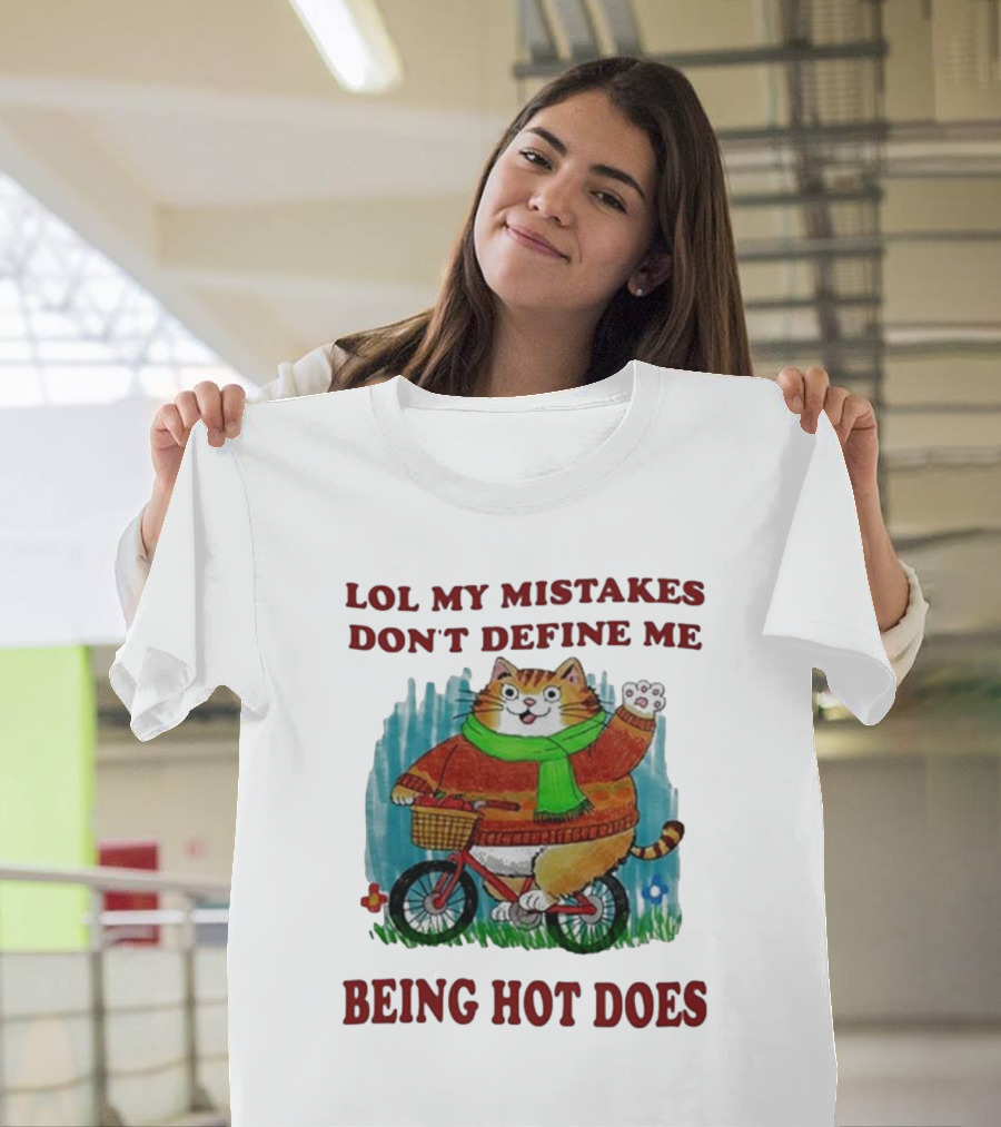 Lol My Mistakes Don’t Define Me Being Hot Does Cat on Bicycle T-Shirt