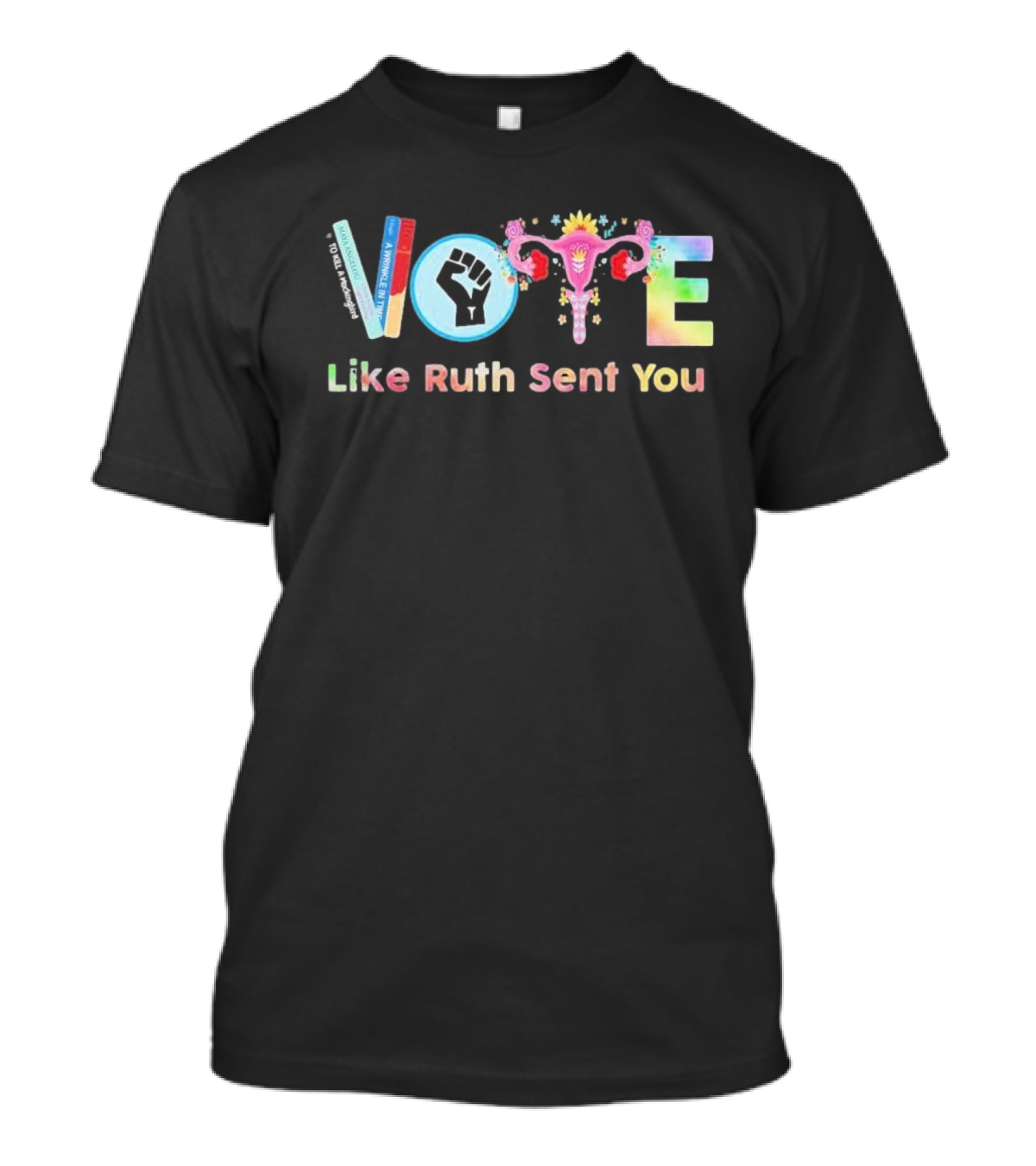 Vote Like Ruth Sent You Feminist Empowerment Uterus Fist Books T-Shirt