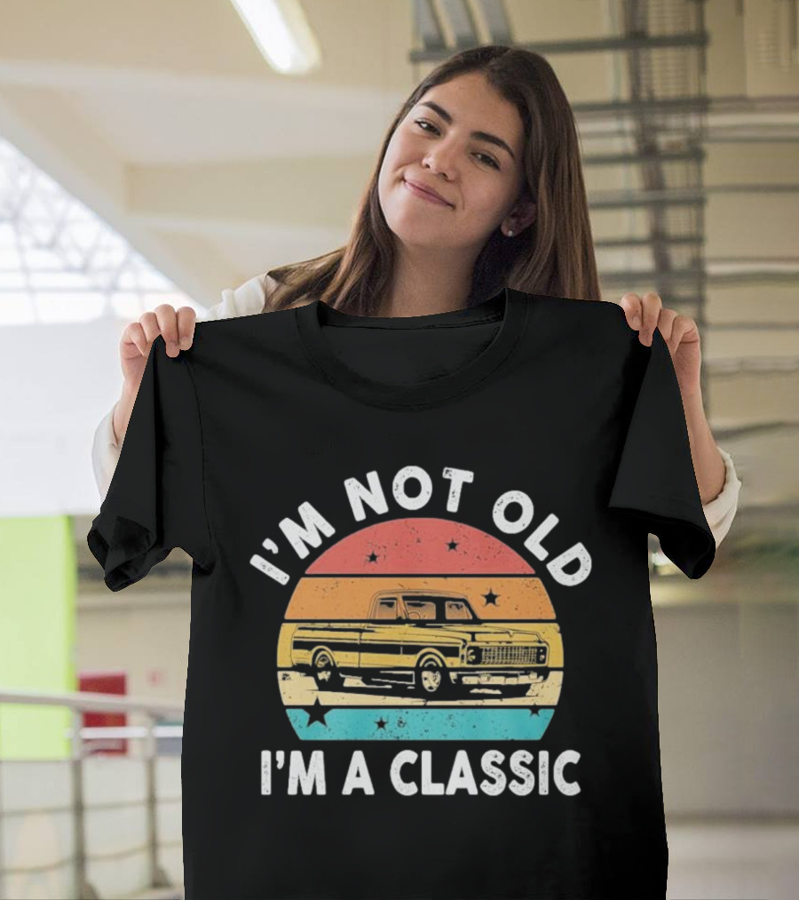 I’m Not Old I’m A Classic Funny Pickup Truck Vintage Retro T-Shirt