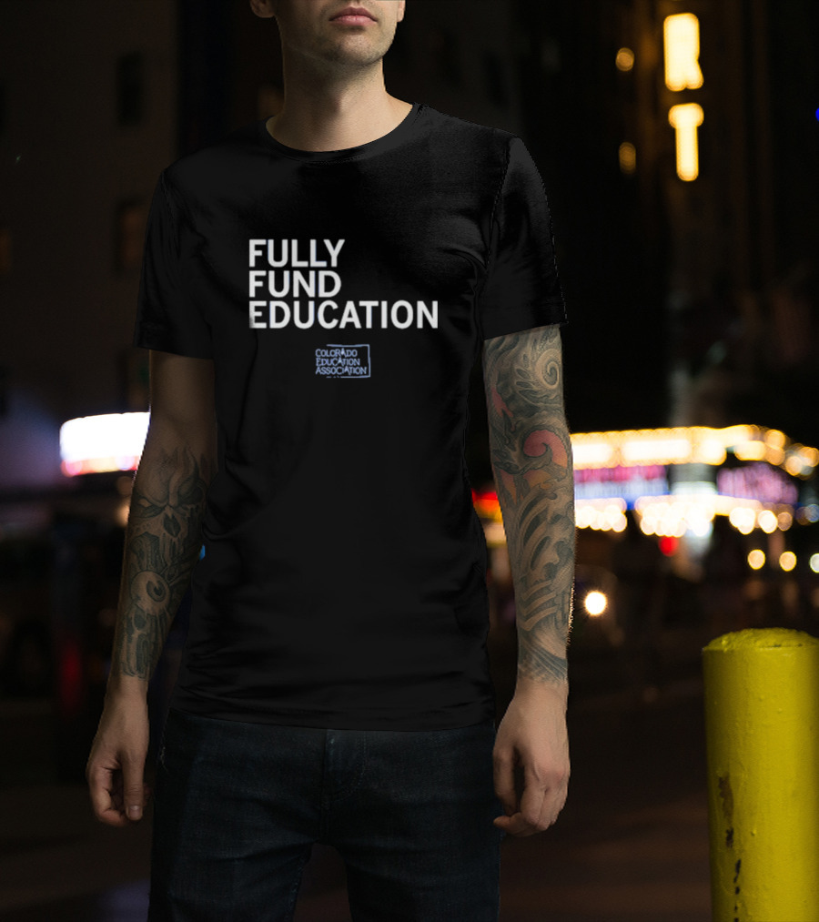Fully Fund Education Colorado Education Association T-Shirt
