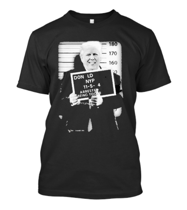 Donald Trump NYPD 11 5 2024 Arrested Being Too Based T-Shirt