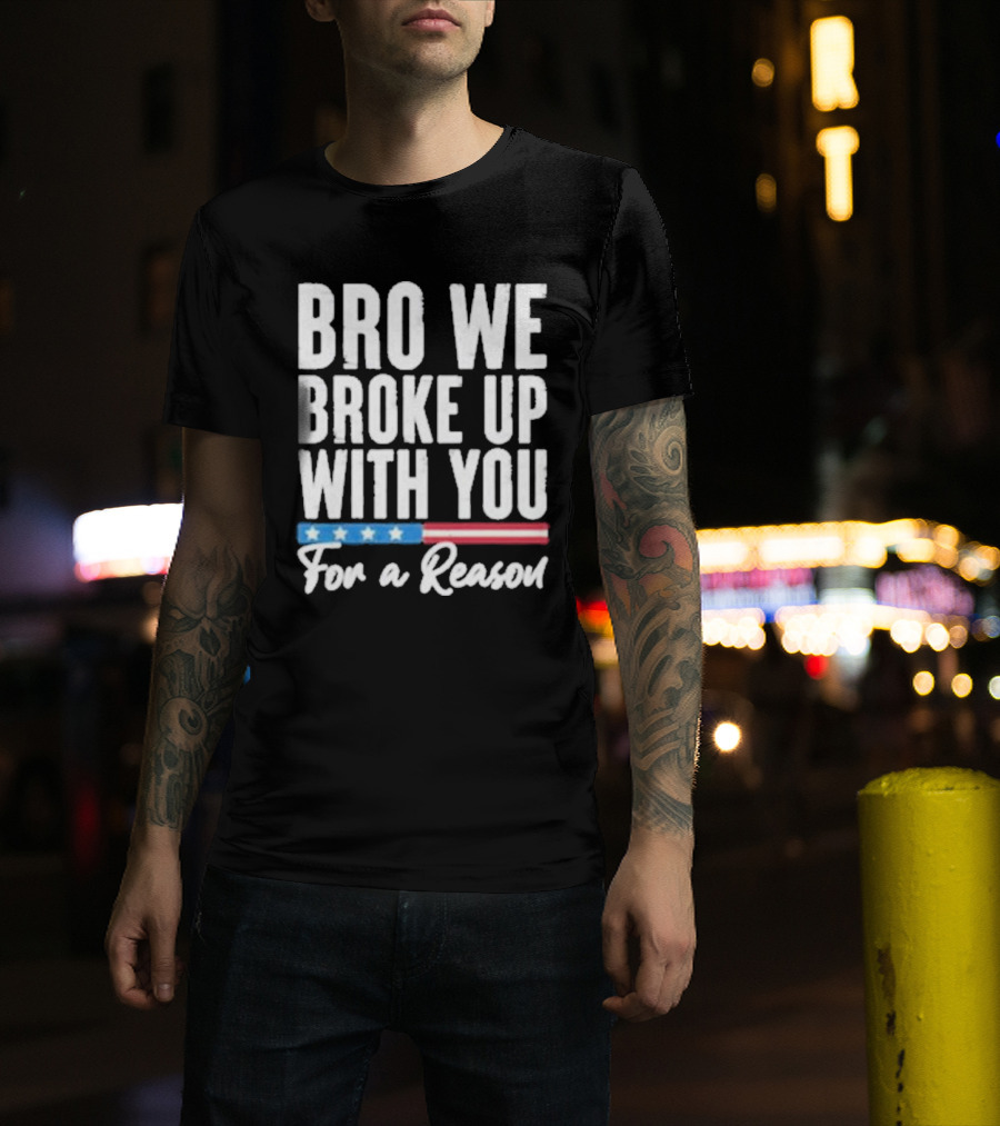 Bro We Broke Up With You For A Reason Stars And Stripes Motif T-Shirt