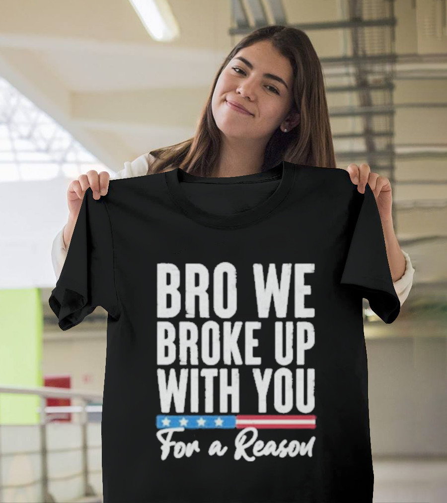 Bro We Broke Up With You For A Reason Stars And Stripes Motif T-Shirt
