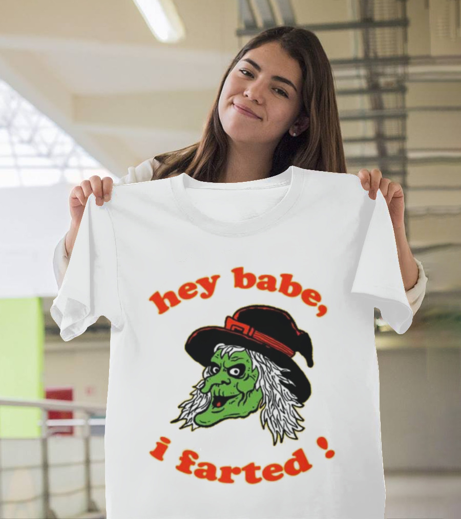 Hey Babe I Farted Witch Green Face Black Hat T-Shirt