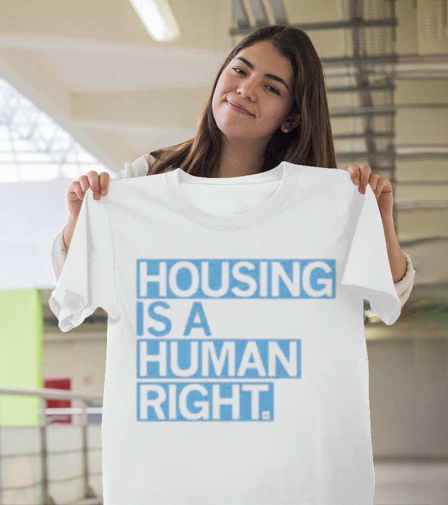 Housing Is A Human Right T-Shirt