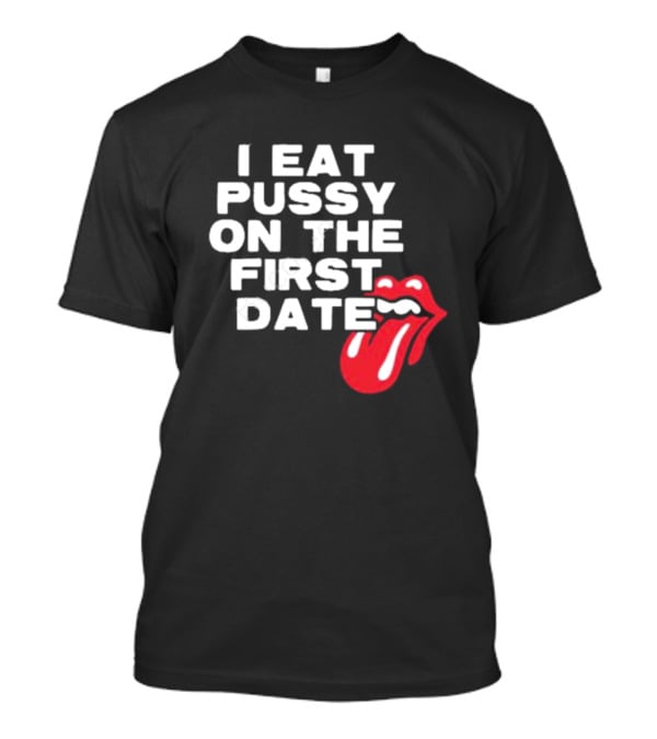 I Eat Pussy On The First Date Red Tongue T-Shirt