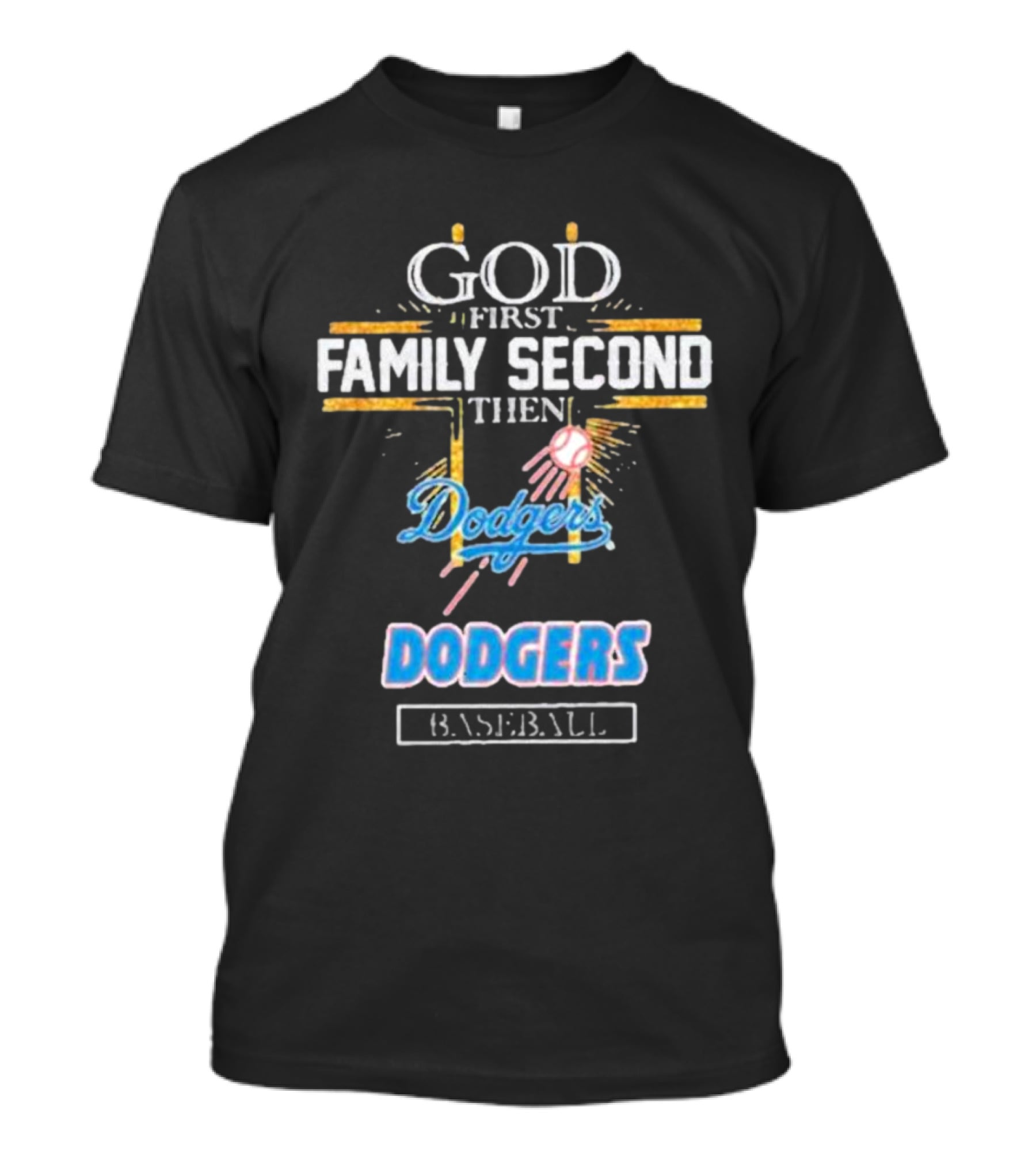 God First Family Second Then Dodgers Baseball Dodgers T-Shirt
