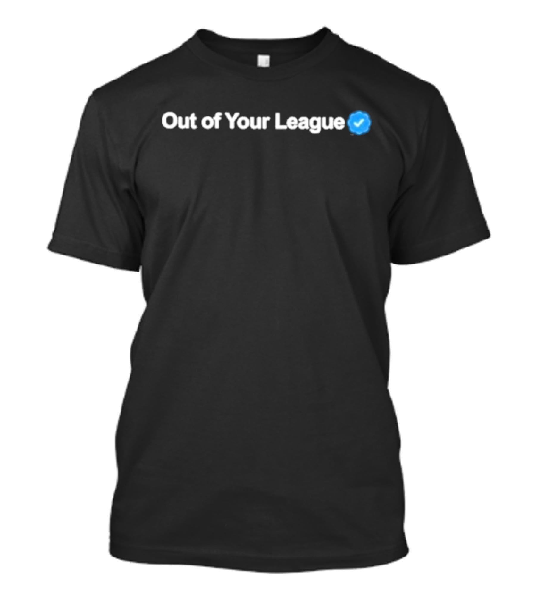 Gotfunny Out Of Your League Check Mark Verification T-Shirt