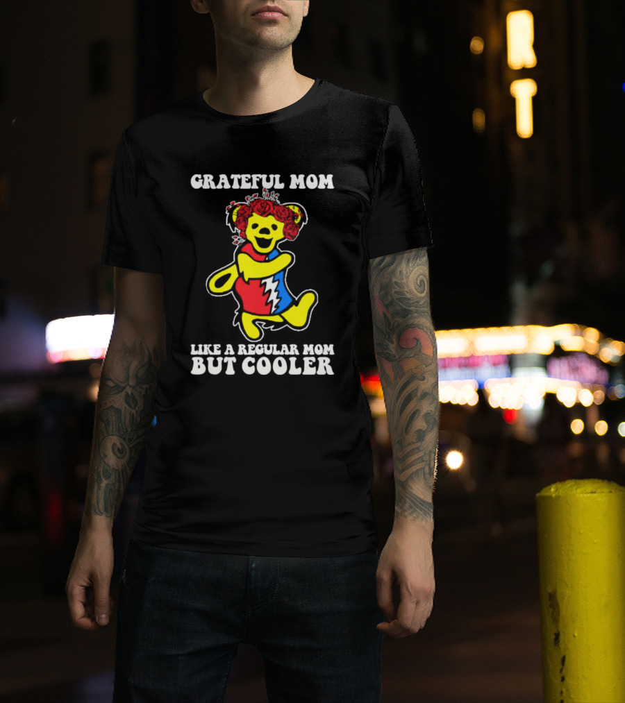 Grateful Mom Like A Regular Mom But Cooler Dancing Bear Roses T-Shirt