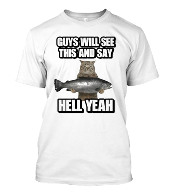 Guys Will See This Cat With Fish And Say Hell Yeah T-Shirt