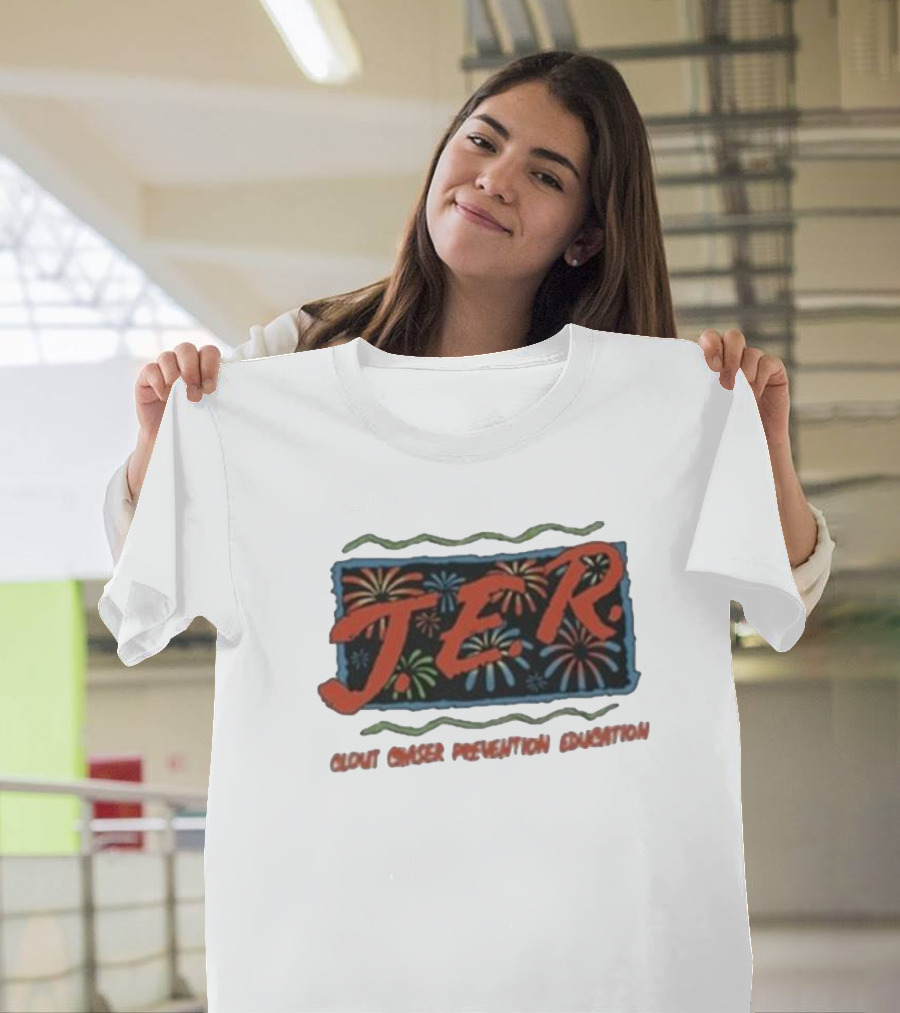 JER Clout Chaser Prevention Education Fireworks T-Shirt