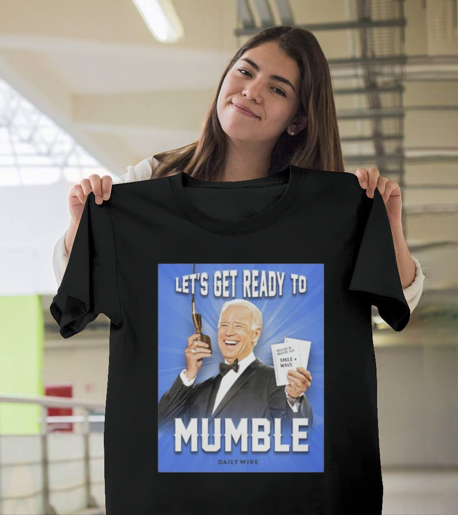 Let’s Get Ready to Mumble Joe Biden Microphone Smile Wave Daily Wire T-Shirt