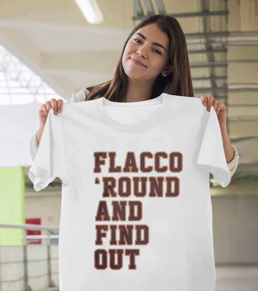 Flacco 'Round And Find Out T-Shirt