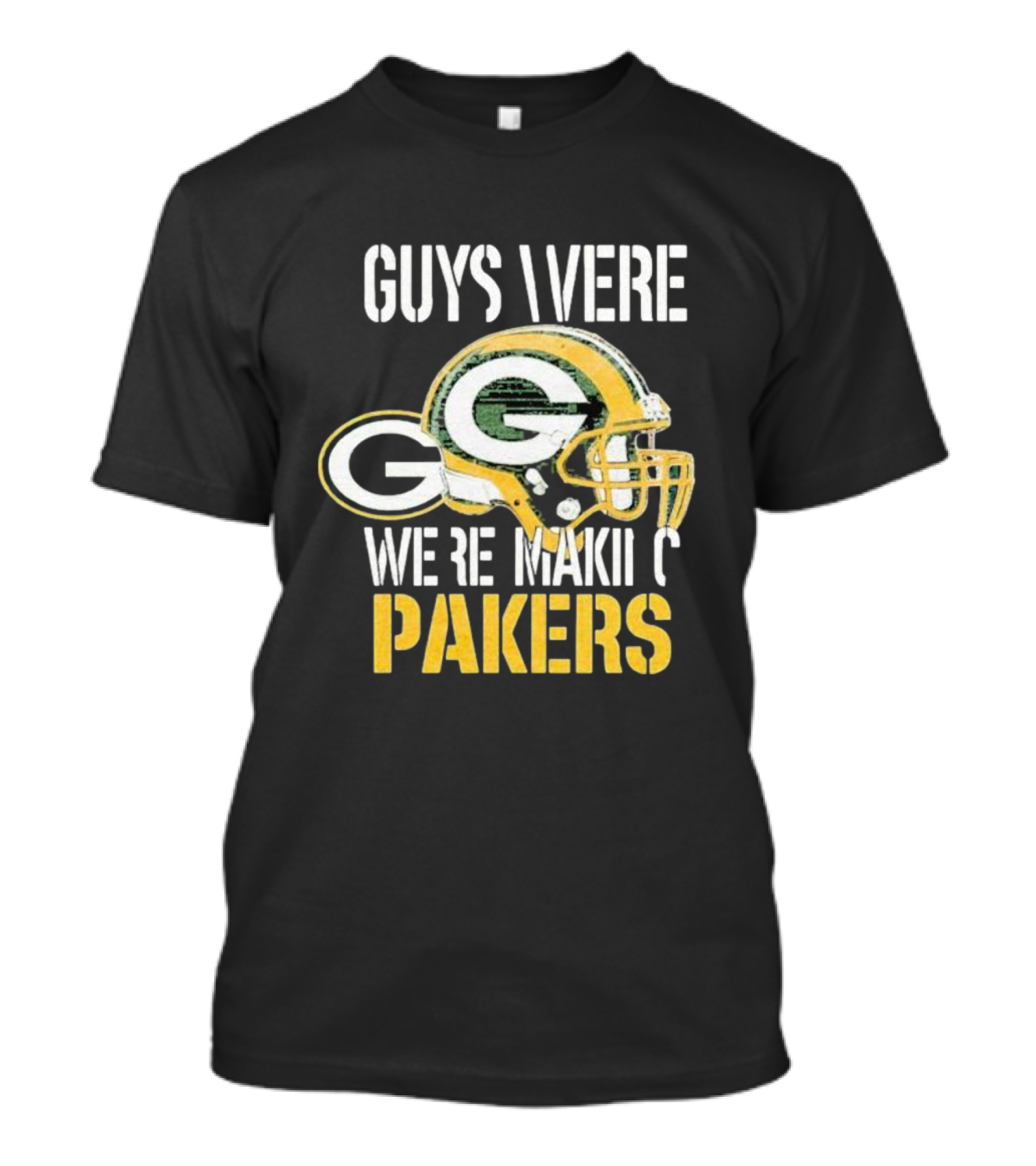 Green Bay Packers Guys Were Making Plays T-Shirt