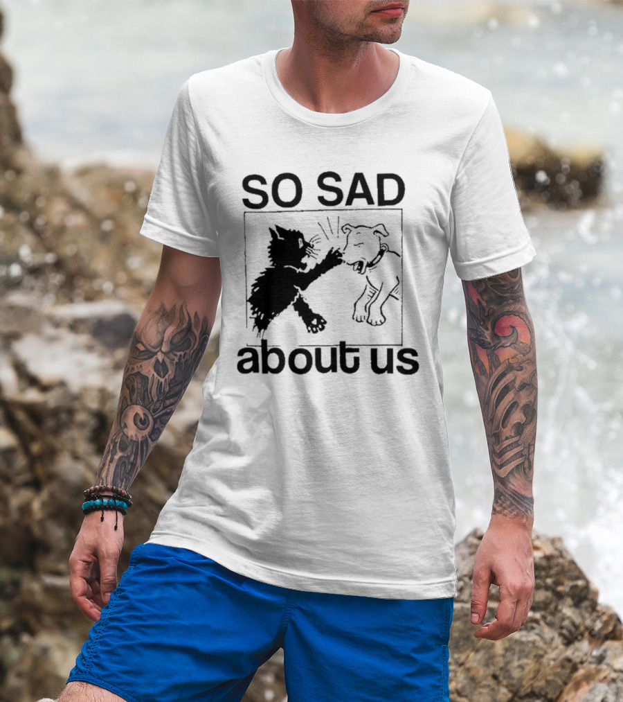 Lowlvl So Sad About Us Cat And Dog T-Shirt