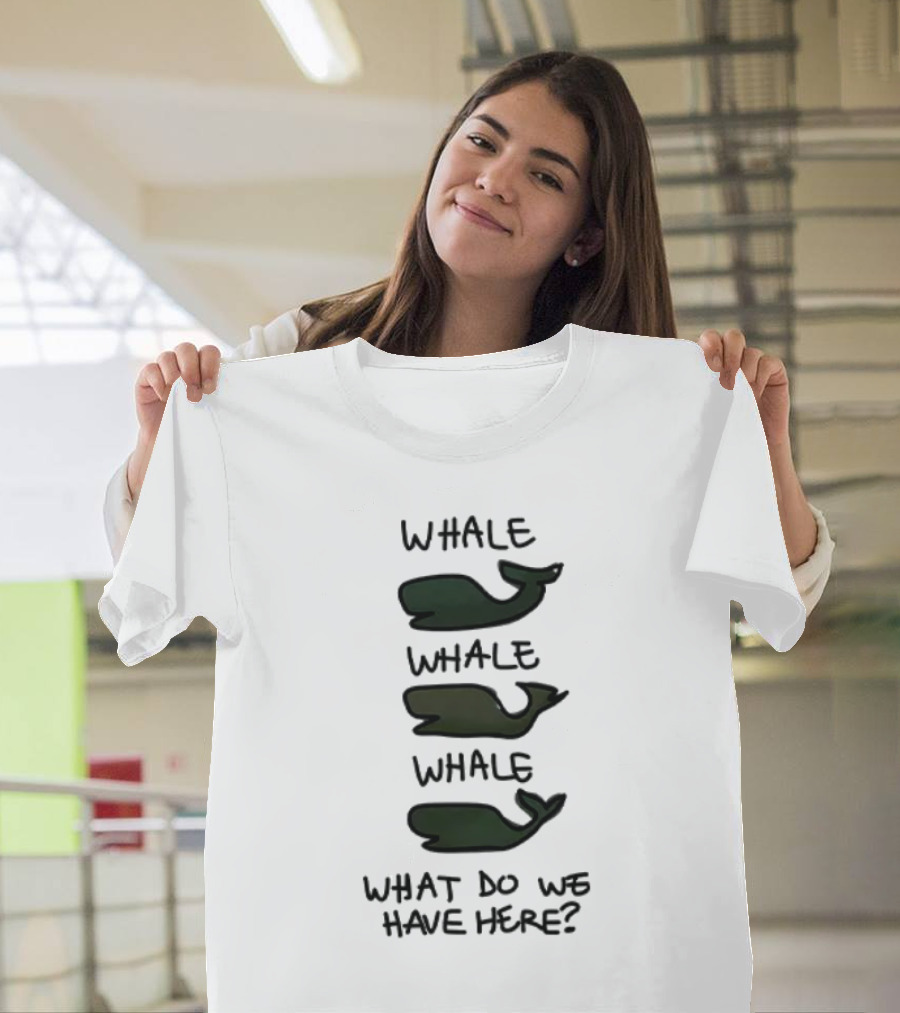 Whale Whale Whale What Do We Have Here? T-Shirt