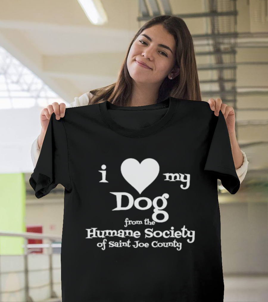 I Love My Dog From The Humane Society Of Saint Joe County T-Shirt
