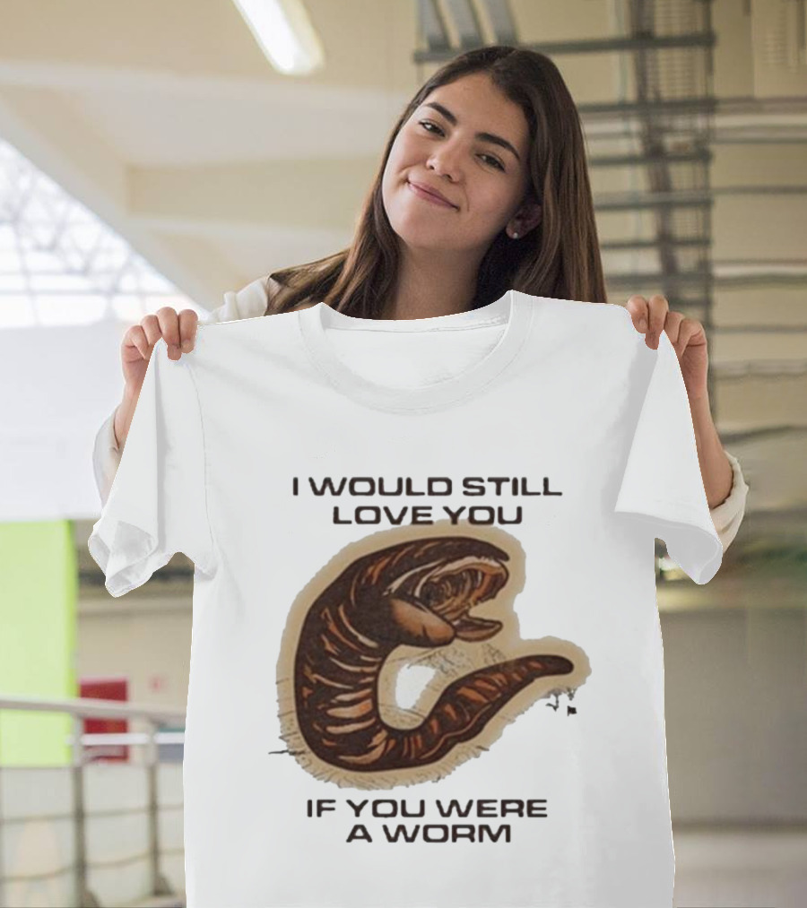 I Would Still Love You If You Were a Worm Snake T-Shirt