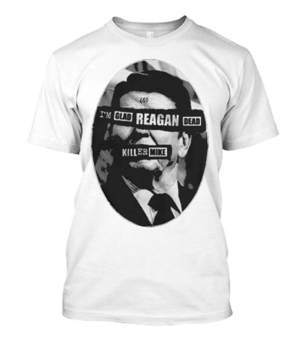 I’m Glad Reagan Dead Killer Mike 455 T-Shirt