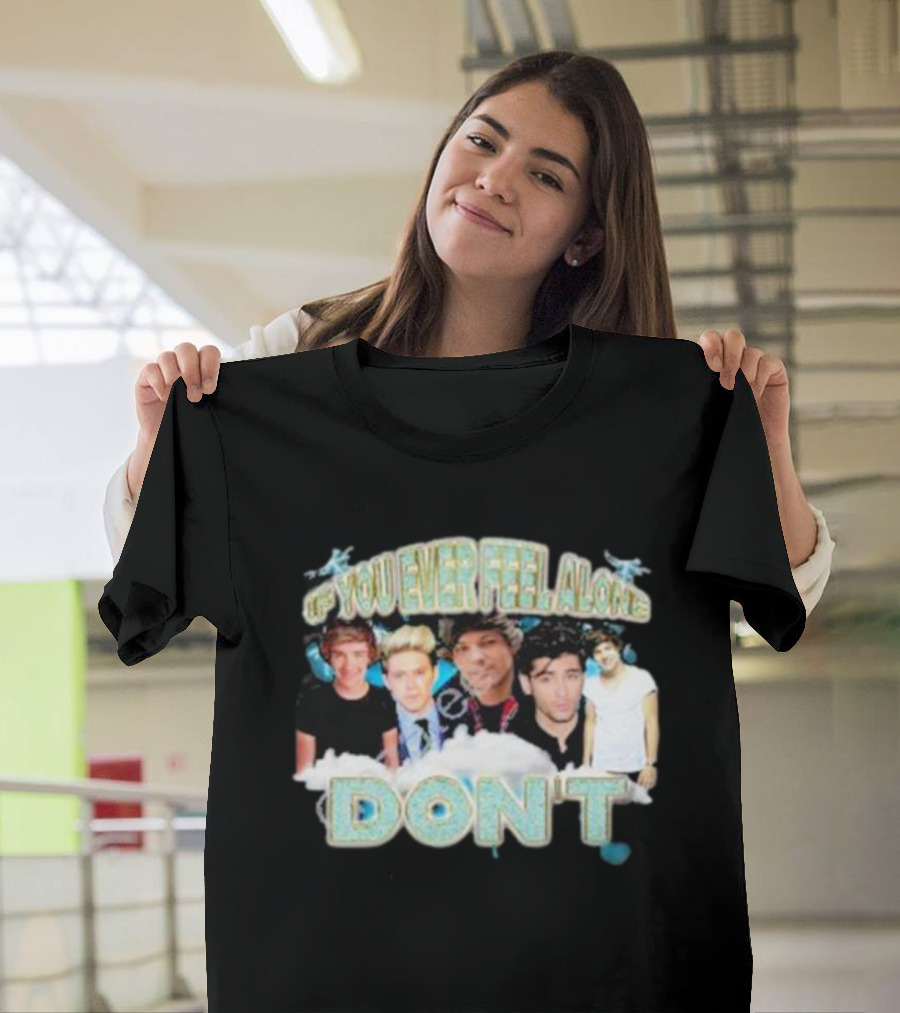 If You Ever Feel Alone Don’t One Direction Members Collage T-Shirt