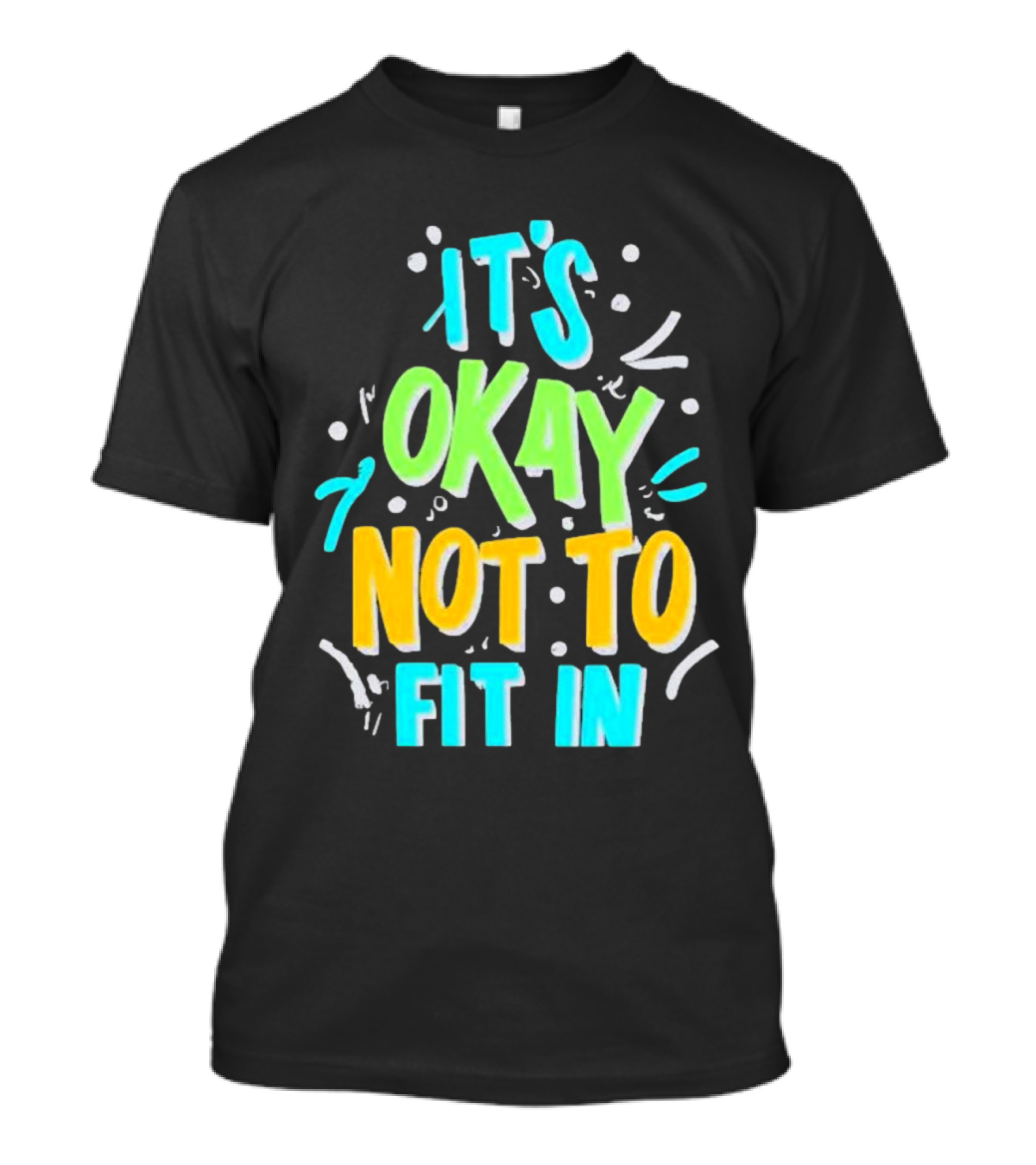 It’s Okay Not To Fit In Positive Affirmation Message T-Shirt