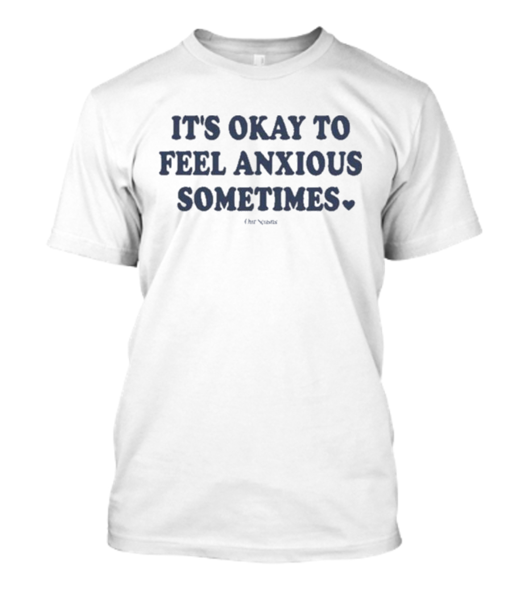 It's Okay To Feel Anxious Sometimes Heart Symbol Motivation Words T-Shirt