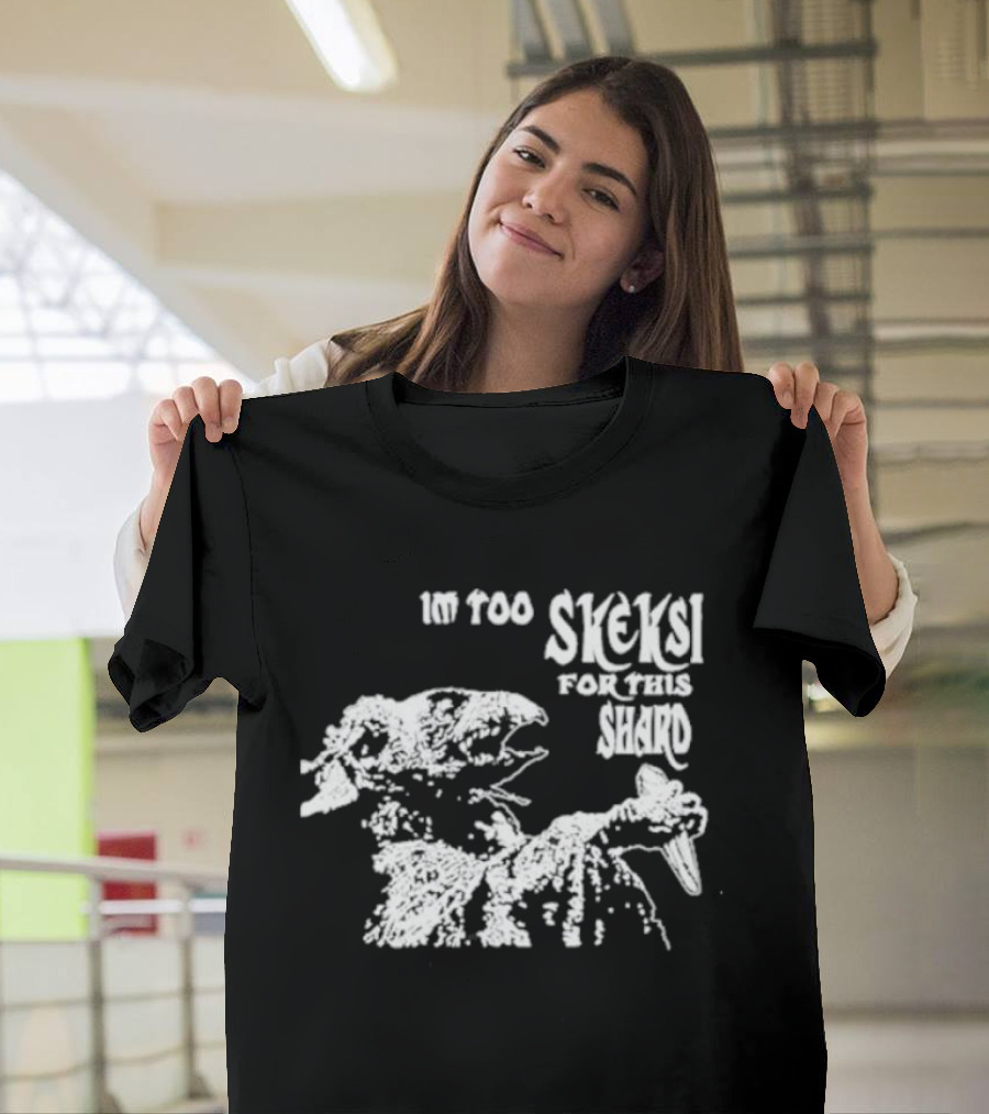Jenny King Im Too Skeksi For This Shard Dark Crystal T-Shirt