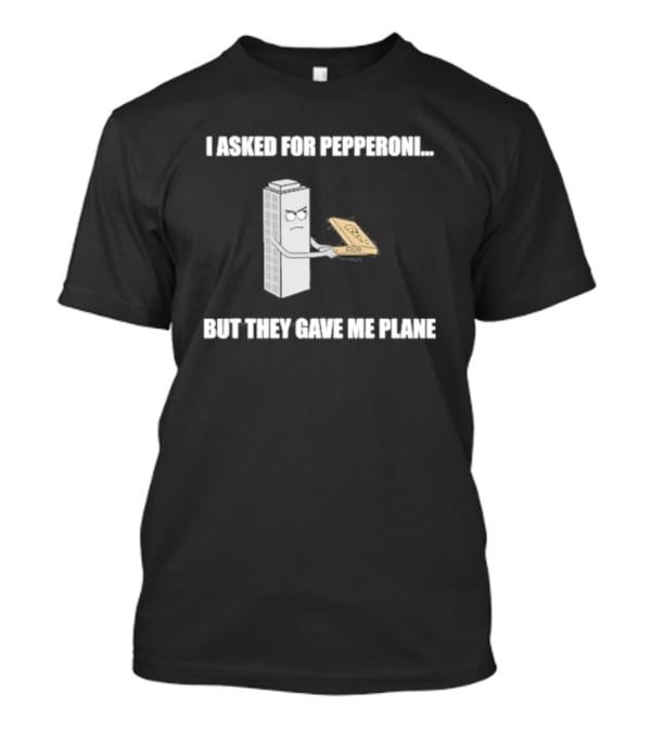 Summerhays Bros I Asked For Pepperoni But They Gave Me Plane Tower Holding Paper Airplane T-Shirt