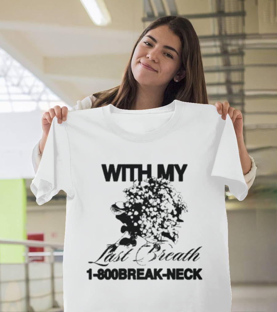 With My Last Breath 1-800 Break-Neck T-Shirt
