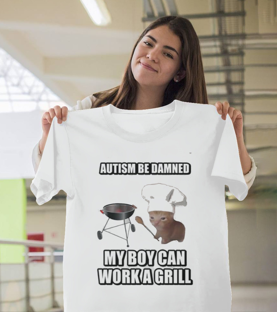 Autism Be Damned My Boy Can Work A Grill Cat Chef Cringey T-Shirt