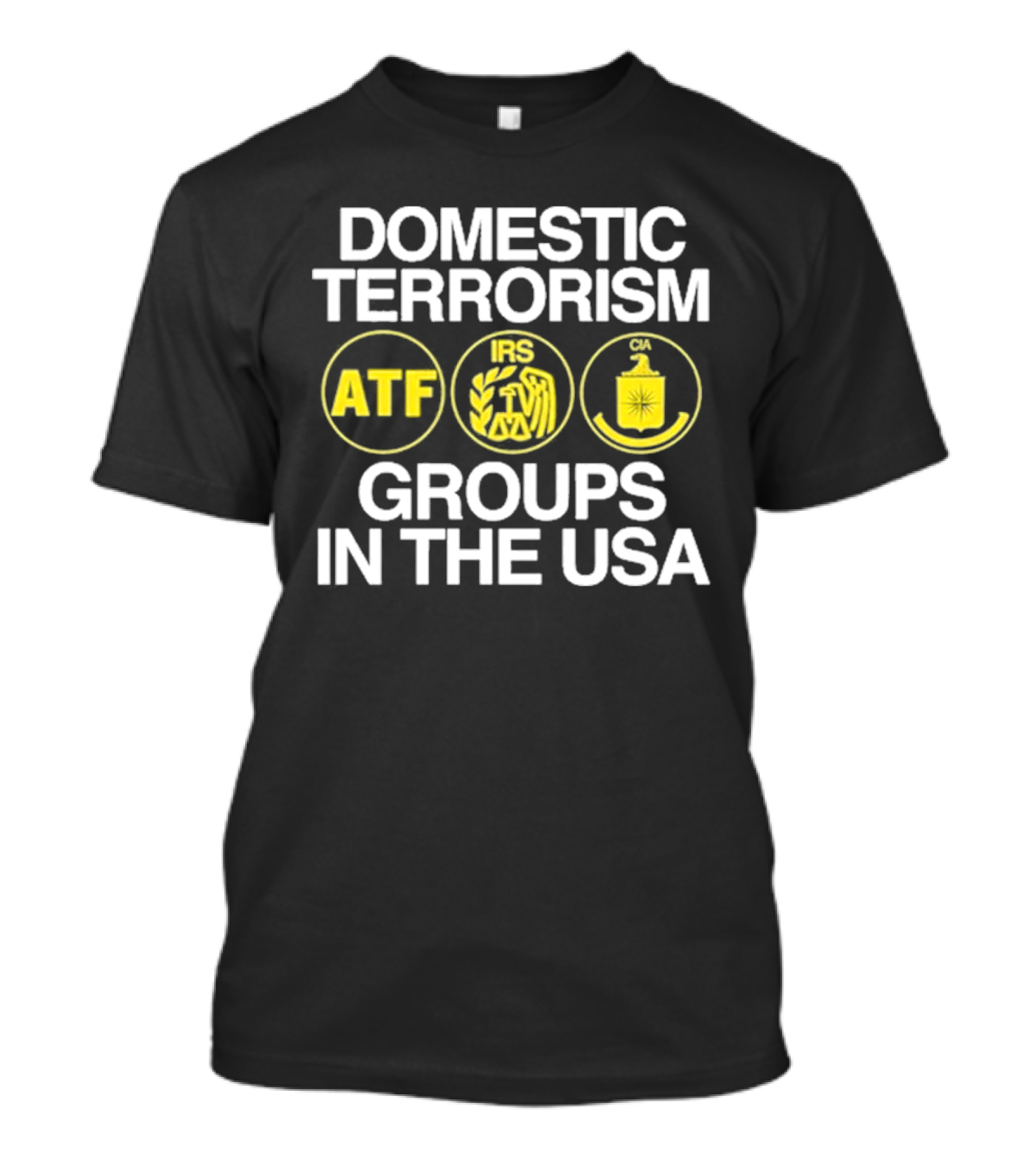 Domestic Terrorism ATF IRS CIA Groups In The USA Barely Legal Clothing T-Shirt