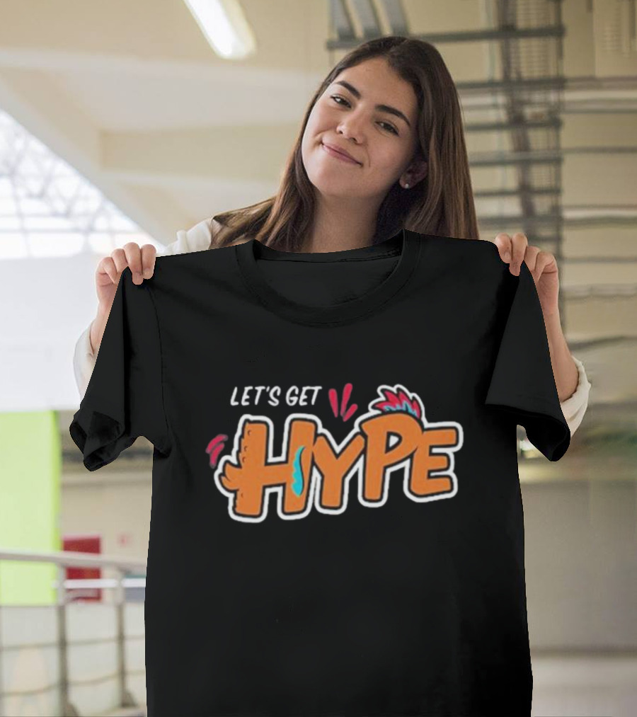 LET’S GET HYPE Bold Colorful Energetic Fun Typography T-Shirt