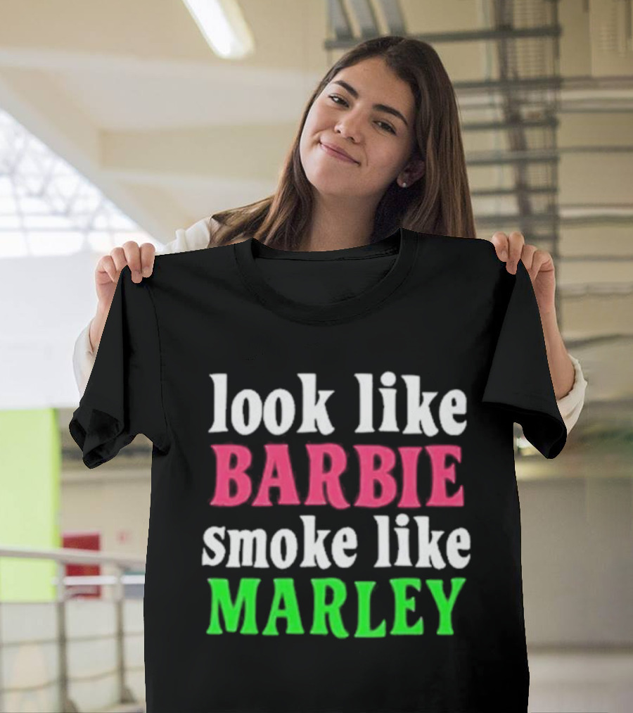 Look Like Barbie Smoke Like Marley T-Shirt