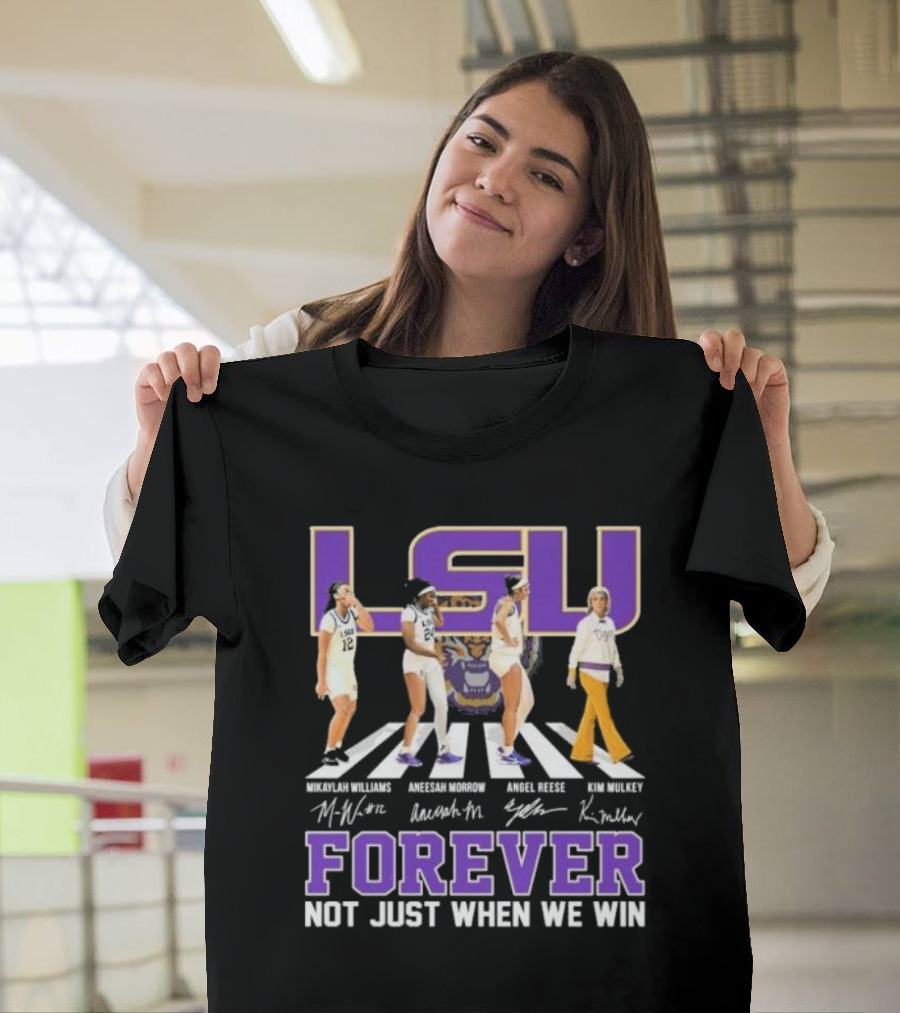 LSU Tigers Women's Basketball Abbey Road Forever Mikaylah Williams Aneesah Morrow Angel Reese Kim Mulkey Signatures Not Just When We Win T-Shirt