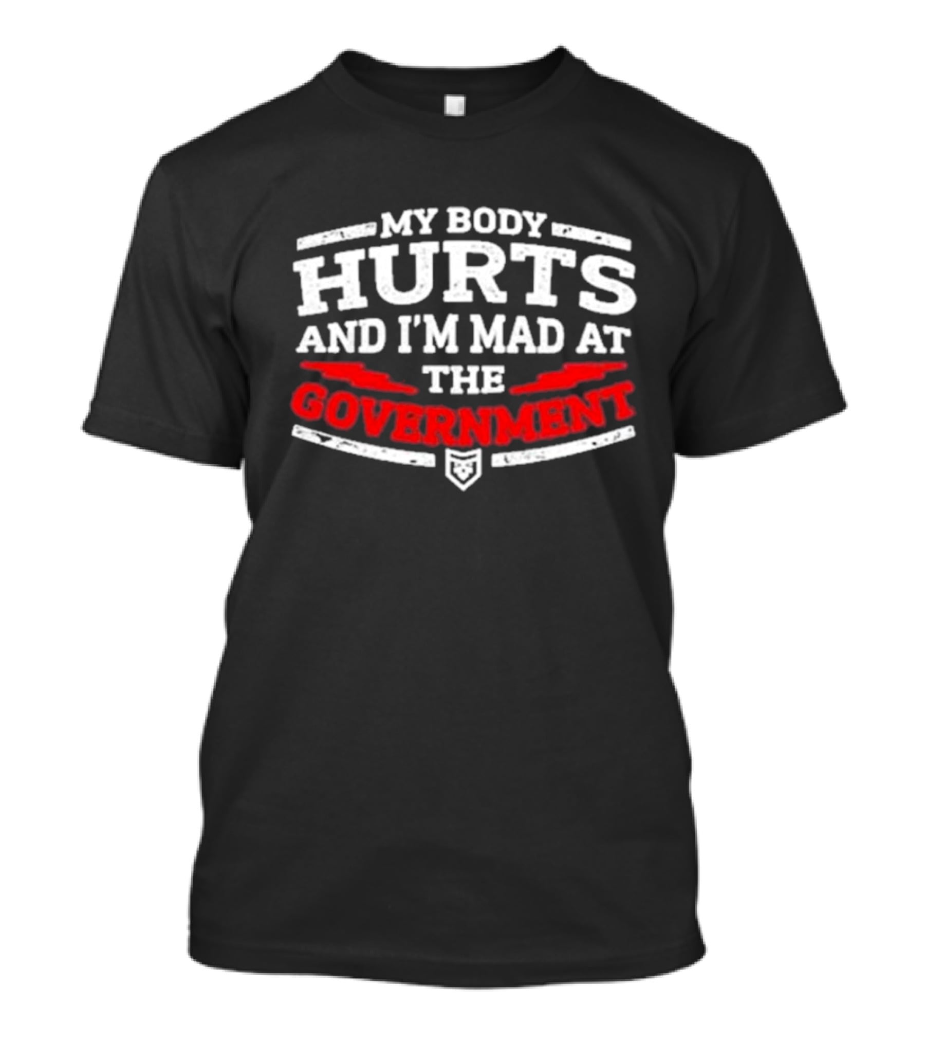 My Body Hurts And I'm Mad At The Government T-Shirt