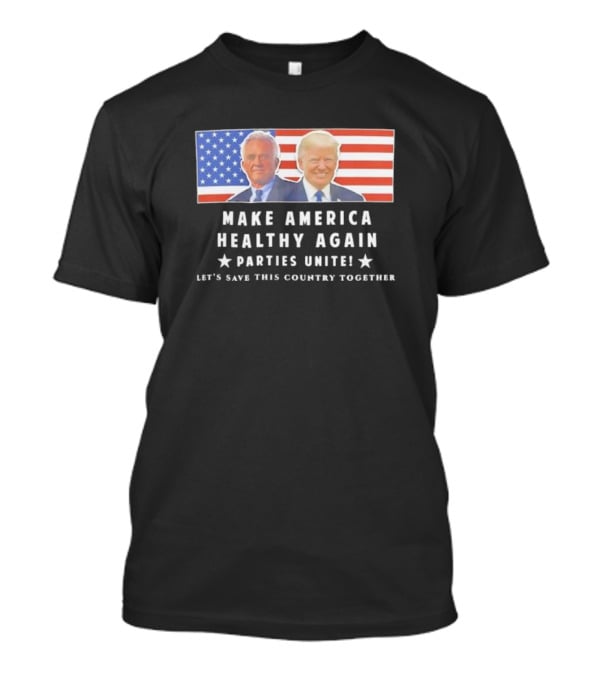 Make America Healthy Again Parties Unite Let's Save This Country Together Flag Background T-Shirt